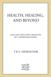 book Health, Healing, and Beyond: Yoga and the Living Tradition of T. Krishnamacharya