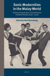 book Sonic Modernities in the Malay World : A History of Popular Music, Social Distinction and Novel Lifestyles (1930s – 2000s)