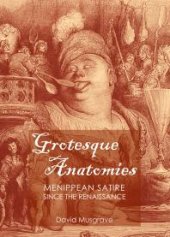 book Grotesque Anatomies : Menippean Satire since the Renaissance