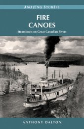 book Fire Canoes: Steamboats on Great Canadian Rivers