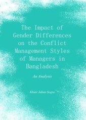 book The Impact of Gender Differences on the Conflict Management Styles of Managers in Bangladesh : An Analysis