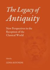 book The Legacy of Antiquity : New Perspectives in the Reception of the Classical World