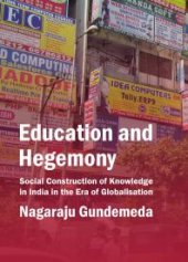 book Education and Hegemony : Social Construction of Knowledge in India in the Era of Globalisation