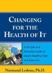 book Changing For The Health Of It : A Simple and Sensible Guide To Heart-Healthy Diet and Exercise