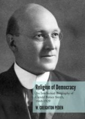 book Religion of Democracy : An Intellectual Biography of Gerald Birney Smith, 1868–1929