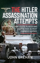 book The Hitler Assassination Attempts: The Plots, Places and People that Almost Changed History