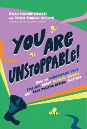 book You Are Unstoppable!: How to Understand Your Feelings About Climate Change and Take Positive Action Together