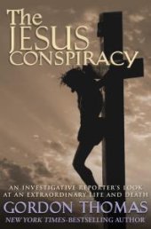 book The Jesus Conspiracy : An Investigative Reporter's Look at an Extraordinary Life and Death