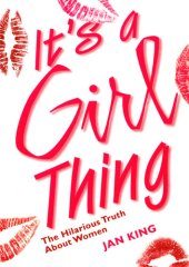 book It's a Girl Thing: The Hilarious Truth About Women