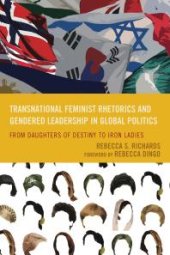 book Transnational Feminist Rhetorics and Gendered Leadership in Global Politics : From Daughters of Destiny to Iron Ladies