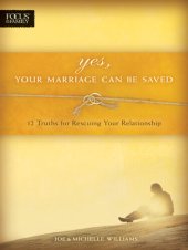 book Yes, Your Marriage Can Be Saved: 12 Truths for Rescuing Your Relationship