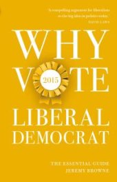 book Why Vote Liberal Democrat 2015 : The Essential Guide