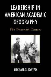 book Leadership in American Academic Geography : The Twentieth Century