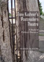 book Tony Kushner's Postmodern Theatre : A Study of Political Discourse