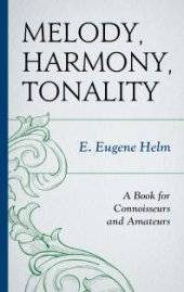 book Melody, Harmony, Tonality : A Book for Connoisseurs and Amateurs