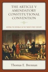 book The Article V Amendatory Constitutional Convention : Keeping the Republic in the Twenty-First Century