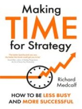 book Making Time for Strategy: How to be Less Busy and More Successful