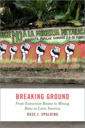 book Breaking Ground: From Extraction Booms to Mining Bans in Latin America