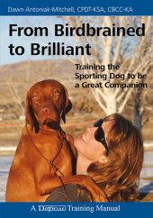 book From Birdbrained to Brilliant: Training the Sporting Dog to Be a Great Companion