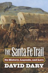 book The Santa Fe Trail: Its History, Legends, and Lore