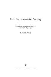 book Even the Women Are Leaving: Migrants Making Mexican America, 1890–1965