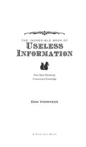 book The Incredible Book of Useless Information: Even More Pointlessly Unnecessary Knowledge