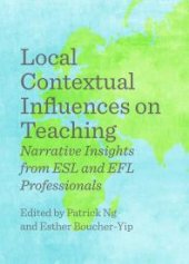 book Local Contextual Influences on Teaching : Narrative Insights from ESL and EFL Professionals