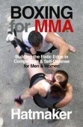 book Boxing for MMA : Building the Fistic Edge in Competition & Self-Defense for Men & Women