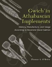 book Gwich'in Athabascan Implements : History, Manufacture, and Usage According to Reverend David Salmon