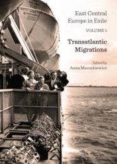 book East Central Europe in Exile Volume 1 : Transatlantic Migrations