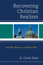 book Recovering Christian Realism : Just War Theory As a Political Ethic