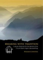 book Breaking with Tradition : Cultural influences for the decline of the Circum-Alpine region lake-dwellings