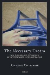 book The Necessary Dream : New Theories and Techniques of Interpretation in Psychoanalysis