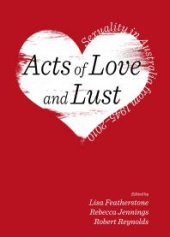 book Acts of Love and Lust : Sexuality in Australia from 1945-2010