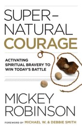 book Supernatural Courage: Activating Spiritual Bravery to Do Great Things