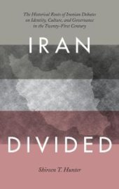 book Iran Divided : The Historical Roots of Iranian Debates on Identity, Culture, and Governance in the Twenty-First Century