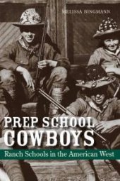 book Prep School Cowboys : Ranch Schools in the American West