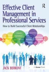 book Effective Client Management in Professional Services : How to Build Successful Client Relationships