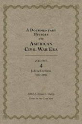 book A Documentary History of the American Civil War Era : Judicial Decisions, 1867-1896