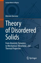 book Theory of Disordered Solids. From Atomistic Dynamics to Mechanical, Vibrational, and Thermal Properties