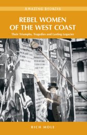 book Rebel Women of the West Coast: Their Triumphs, Tragedies and Lasting Legacies