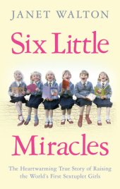 book Six Little Miracles: The Heartwarming True Story of Raising the World's First Sextuplet Girls