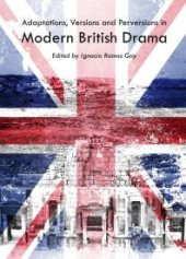 book Adaptations, Versions and Perversions in Modern British Drama