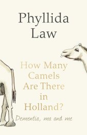 book How Many Camels Are There in Holland?: Dementia, Ma and Me