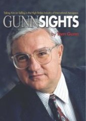 book Gunn Sights : Taking Aim on Selling in the High-Stakes Industry of International Aerospace