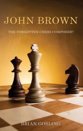 book John Brown: The Forgotten Chess Composer?: 50 chess problems by John Brown