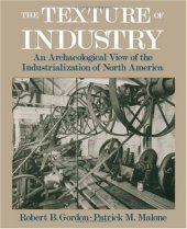 book The Texture of Industry: An Archaeological View of the Industrialization of North America