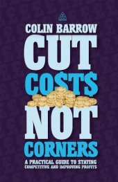 book Cut Costs Not Corners: A Practical Guide to Staying Competitive and Improving Profits