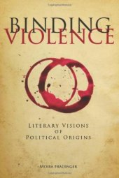 book Binding Violence: Literary Visions of Political Origins