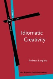 book Idiomatic Creativity: A Cognitive-Linguistic Model of Idiom-Representation And Idiom-Variation in English 